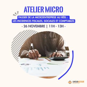 Atelier : Passer de la micro-entreprise au réel : les incidences fiscales, sociales et comptables